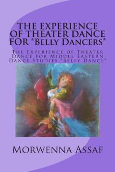 The Experience of Theater Dance for *belly Dancers*: The Experience of Theater Dance for Middle Eastern Dance Studies *belly Dance*