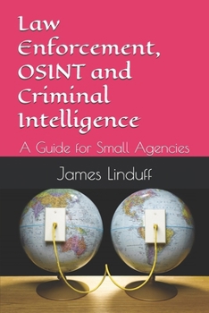 Paperback Law Enforcement, OSINT and Criminal Intelligence: A Guide for Small Agencies Book