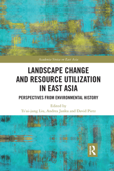 Paperback Landscape Change and Resource Utilization in East Asia: Perspectives from Environmental History Book