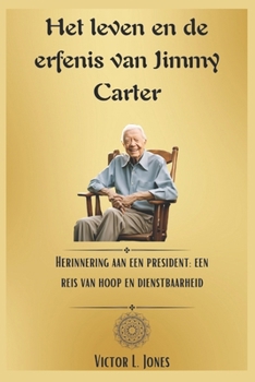 Paperback Het leven en de erfenis van Jimmy Carter: Herinnering aan een president: een reis van hoop en dienstbaarheid [Dutch] Book