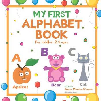 Paperback My First Alphabet Book. For Toddlers 2-5 ages old.: A great ABC Book for Kids. Our Alphabet Picture Book for Kids is fun and interesting! Book