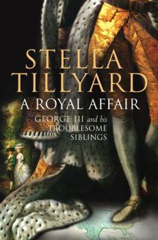 Hardcover A Royal Affair: George III and his Troublesome Siblings Book