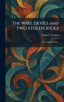 The WIRE DEVILS and TWO STOLEN IDOLS: Pair of Pulp Thrillers