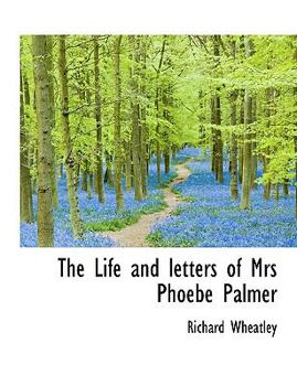 Paperback The Life and Letters of Mrs Phoebe Palmer [Large Print] Book