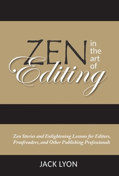 Hardcover Zen in the Art of Editing: Zen Stories and Enlightening Lessons for Editors, Proofreaders, and Other Publishing Professionals Book