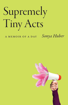 Paperback Supremely Tiny Acts: A Memoir of a Day Book