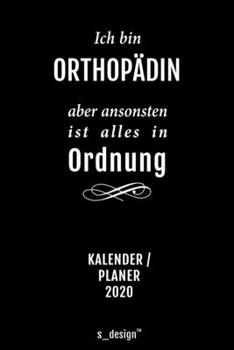 Kalender 2020 f�r Orthop�den / Orthop�de / Orthop�din: Wochenplaner / Tagebuch / Journal f�r das ganze Jahr: Platz f�r Notizen, Planung / Planungen / Planer, Erinnerungen und Spr�che