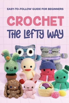 Paperback Crochet the Lefty Way: Easy-to-Follow Guide for Beginners Book
