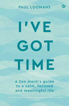 Paperback I've Got Time: A Zen Monk's Guide to a Calm, Focused and Meaningful Life Book