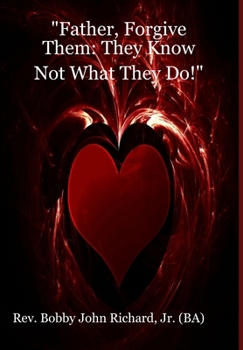 Father, Forgive Them: They Know Not What They Do!