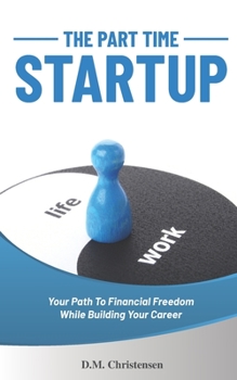 Paperback The Part Time Startup: Your Path To Financial Freedom While Building Your Career Book