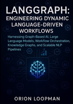 Paperback LangGraph: Engineering Dynamic Language-Driven Workflows: Harnessing Graph-Based AI, Large Language Models, Workflow Orchestration, Knowledge Graphs, Book