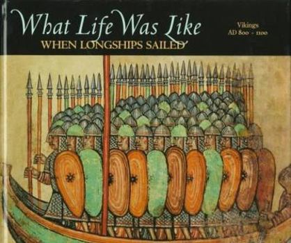 What Life Was Like When Longships Sailed: Vikings, AD 800-1100 - Book  of the What Life Was Like