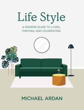 Hardcover Life Style: A Modern Guide to Living, Thriving, and Celebrating Book
