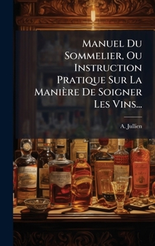 Hardcover Manuel Du Sommelier, Ou Instruction Pratique Sur La Manière De Soigner Les Vins... [French] Book