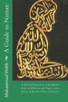 Paperback A Guide to Namaz: : A Detailed Exposition of the Muslim Order of Ablutions and Prayer with a Review of the Five Pillars of Practice Book