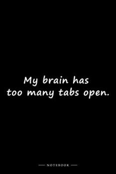 My brain has too many tabs open.: Lined notebook (6x9 inches)