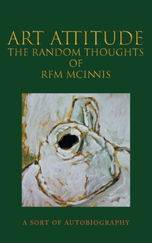 Paperback Art Attitude - The Random Thoughts of RFM McInnis: A Sort of Autobiography Book