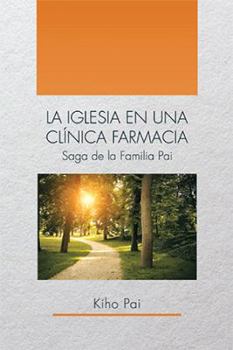 Paperback La Iglesia En Una Clínica Farmacia: Saga de la Familia Pai [Spanish] Book