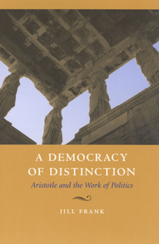 Paperback A Democracy of Distinction: Aristotle and the Work of Politics Book