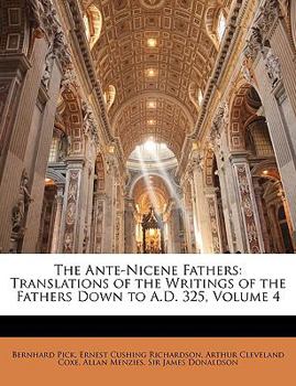 Paperback The Ante-Nicene Fathers: Translations of the Writings of the Fathers Down to A.D. 325, Volume 4 Book