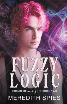Fuzzy Logic - Book #2 of the Science of Magic
