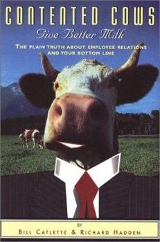 Paperback Contented Cows Give Better Milk: The Plain Truth about Employee Relations and Your Bottom Line Book