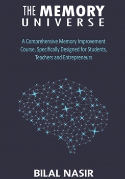 Paperback The Memory Universe: A Comprehensive Memory Improvement Course, Specifically Designed for Students, Teachers and Entrepreneurs Book