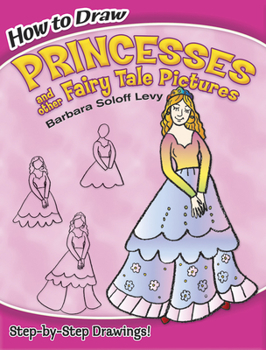 Paperback How to Draw Princesses and Other Fairy Tale Pictures: Step-By-Step Drawings! Book