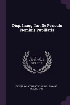 Paperback Disp. Inaug. Iur. De Periculo Nominis Pupillaris Book