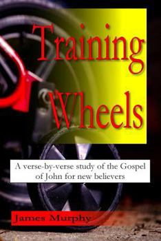 Paperback Training Wheels: A verse-by-verse study of the Gospel of John for new believers Book