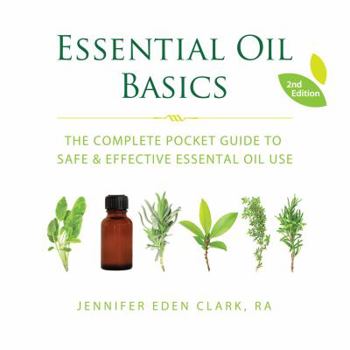 Paperback Essential Oil Basics: The Complete Pocket Guide to Safe & Effective Essential Oil Use Book