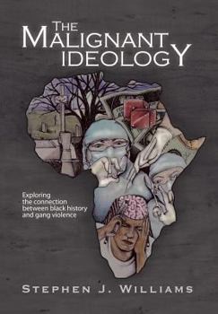 Hardcover The Malignant Ideology: Exploring The Connection Between Black History And Gang Violence Book