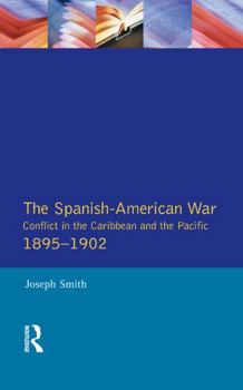 The Spanish-American War 1895-1902: Conflict in the Caribbean and the Pacific - Book  of the Modern Wars in Perspective