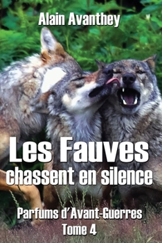 Les Fauves chassent en silence: Parfums d'Avant-Guerres - Tome 4