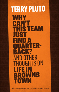 Paperback Why Can't This Team Just Find a Quarterback?: And Other Thoughts on Life in Browns Town Book