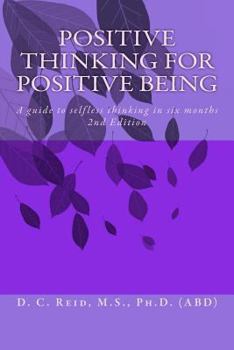 Paperback Positive Thinking for Positive Being: A guide to selfless thinking in six months Book