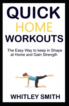 Paperback Quick Home Workouts: The Easy Way to Keep in Shape at Home and Gain Strength Book