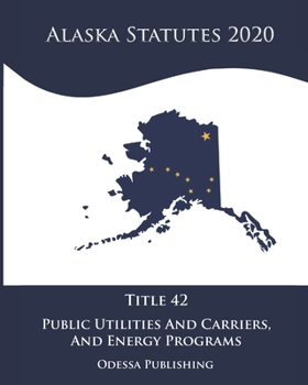Paperback Alaska Statutes 2020 Title 42 Public Utilities And Carriers And Energy Programs Book