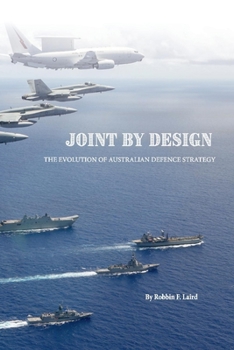 Paperback Joint by Design: The Evolution of Australian Defence Strategy Book