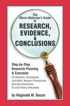 Paperback The Micro-Historian's Guide to Research, Evidence, and Conclusions : Step-By-Ste Book