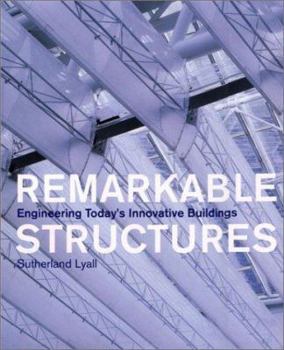 Hardcover Remarkable Structures: Engineering Today's Innovative Buildings Book