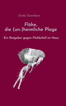 Paperback Flöhe, die (un-)heimliche Plage: Ein Ratgeber gegen Flohbefall im Haus [German] Book