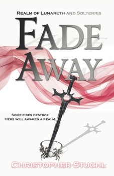 Fade Away: Realm of Lunareth and Solterris - A Dark fantasy novel.