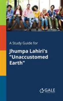 Paperback A Study Guide for Jhumpa Lahiri's "Unaccustomed Earth" Book