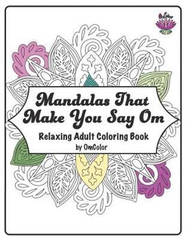 Paperback Mandalas That Make You Say Om: Adult Coloring Book by OmColor Book