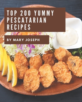 Paperback Top 200 Yummy Pescatarian Recipes: Best-ever Yummy Pescatarian Cookbook for Beginners Book