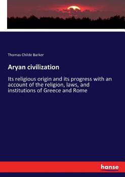 Paperback Aryan civilization: Its religious origin and its progress with an account of the religion, laws, and institutions of Greece and Rome Book