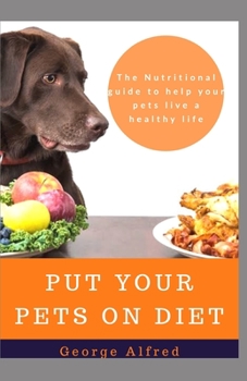Paperback Put Your Pets on Diet: The Nutritional guide to help your pet live a health life Book