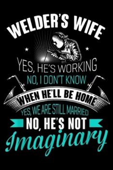 Paperback welder's wife Yes, He's Working no, I don't know when he'll be home yes, we are still married no, he's not imaginary: Job's Wife Yes He's Working Weld Book